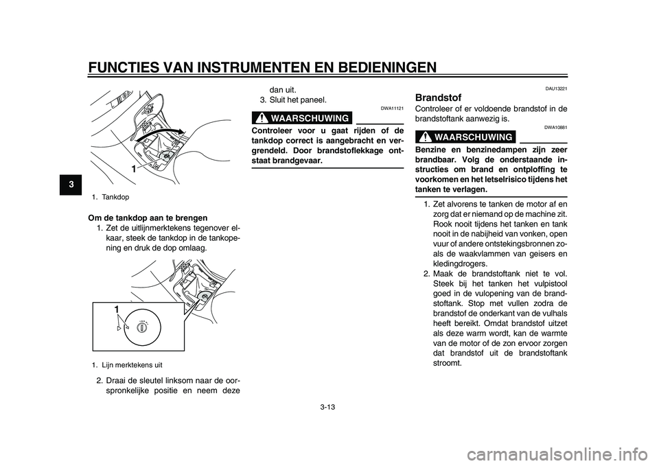 YAMAHA MAJESTY 400 2010 Instructieboekje (in Dutch)
FUNCTIES VAN INSTRUMENTEN EN BEDIENINGEN
3-13
1
2
3
4
5
6
7
8
9
Om de tankdop aan te brengen
1. Zet de uitlijnmerktekens tegenover el-
kaar, steek de tankdop in de tankope-
ning en druk de dop YAMAHA MAJESTY 400 2010 Instructieboekje (in Dutch)
FUNCTIES VAN INSTRUMENTEN EN BEDIENINGEN
3-13
1
2
3
4
5
6
7
8
9
Om de tankdop aan te brengen
1. Zet de uitlijnmerktekens tegenover el-
kaar, steek de tankdop in de tankope-
ning en druk de dop