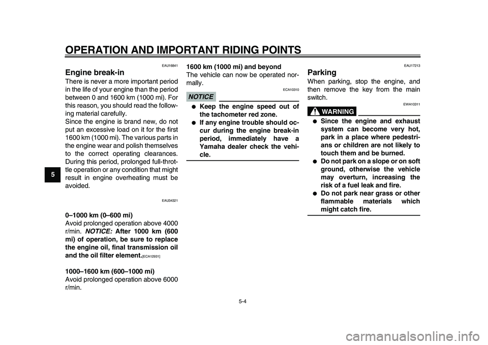 YAMAHA MAJESTY 400 2009  Owners Manual  
OPERATION AND IMPORTANT RIDING POINTS 
5-4 
1
2
3
4
5
6
7
8
9
 
EAU16841 
Engine break-in  
There is never a more important period
in the life of your engine than the period
between 0 and 1600 km (1