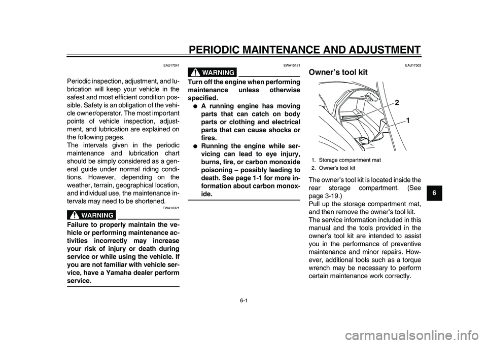 YAMAHA MAJESTY 400 2009 Service Manual  
6-1 
2
3
4
5
67
8
9
 
PERIODIC MAINTENANCE AND ADJUSTMENT 
EAU17241 
Periodic inspection, adjustment, and lu-
brication will keep your vehicle in the
safest and most efficient condition pos-
sible. 