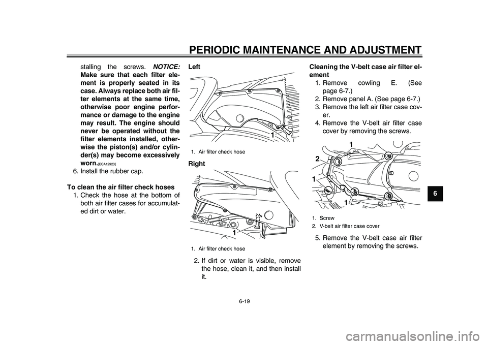 YAMAHA MAJESTY 400 2009 Repair Manual
PERIODIC MAINTENANCE AND ADJUSTMENT
6-19
2
3
4
5
67
8
9
stalling the screws.
NOTICE:
Make sure that each filter ele-
ment is properly seated in its
case. Always replace both air fil-
ter elem YAMAHA MAJESTY 400 2009 Repair Manual
PERIODIC MAINTENANCE AND ADJUSTMENT
6-19
2
3
4
5
67
8
9
stalling the screws.
NOTICE:
Make sure that each filter ele-
ment is properly seated in its
case. Always replace both air fil-
ter elem