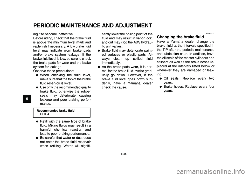 YAMAHA MAJESTY 400 2009 Repair Manual
PERIODIC MAINTENANCE AND ADJUSTMENT
6-26
1
2
3
4
5
6
7
8
9
ing it to become ineffective.
Before riding, check that the brake fluid
is above the minimum level mark and
replenish if necessary. A lo YAMAHA MAJESTY 400 2009 Repair Manual
PERIODIC MAINTENANCE AND ADJUSTMENT
6-26
1
2
3
4
5
6
7
8
9
ing it to become ineffective.
Before riding, check that the brake fluid
is above the minimum level mark and
replenish if necessary. A lo