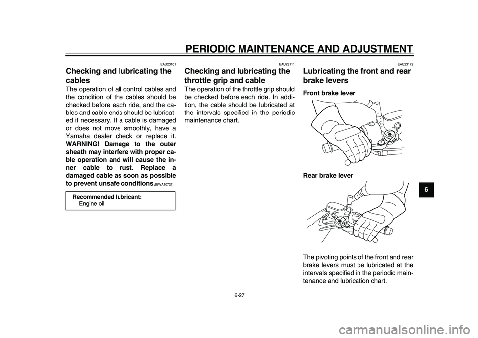 YAMAHA MAJESTY 400 2009 Manual PDF
PERIODIC MAINTENANCE AND ADJUSTMENT
6-27
2
3
4
5
67
8
9
EAU23101
Checking and lubricating the
cables
The operation of all control cables and
the condition of the cables should be
checked bef YAMAHA MAJESTY 400 2009 Manual PDF
PERIODIC MAINTENANCE AND ADJUSTMENT
6-27
2
3
4
5
67
8
9
EAU23101
Checking and lubricating the
cables
The operation of all control cables and
the condition of the cables should be
checked bef