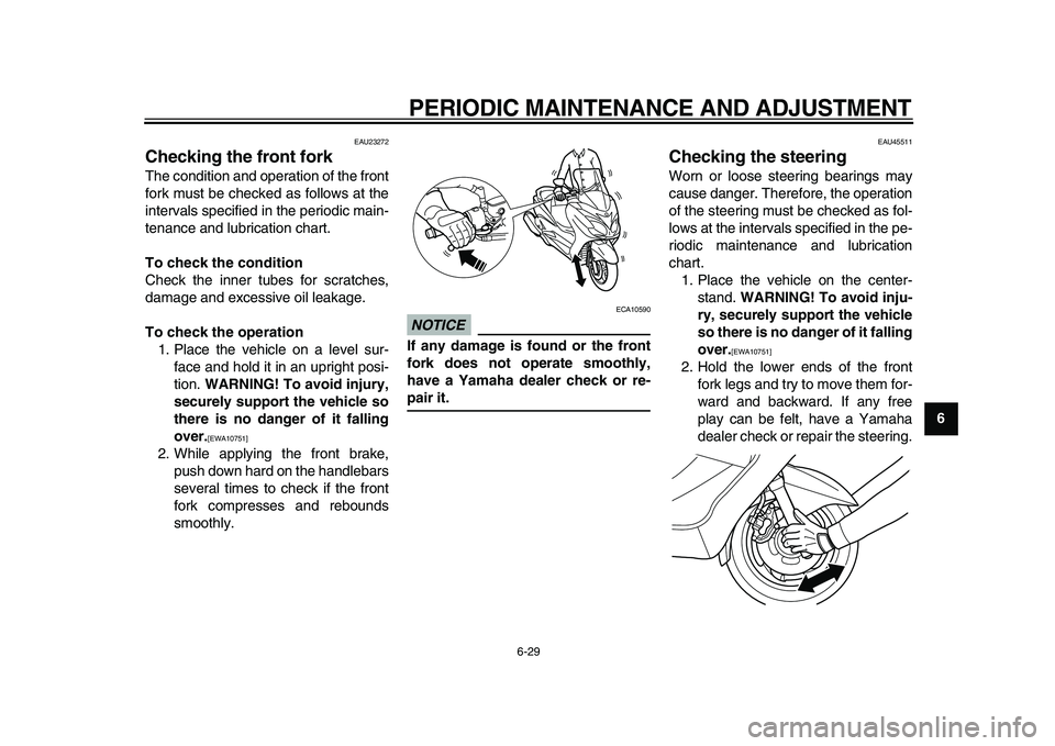 YAMAHA MAJESTY 400 2009 Manual PDF
PERIODIC MAINTENANCE AND ADJUSTMENT
6-29
2
3
4
5
67
8
9
EAU23272
Checking the front fork
The condition and operation of the front
fork must be checked as follows at the
intervals specified in YAMAHA MAJESTY 400 2009 Manual PDF
PERIODIC MAINTENANCE AND ADJUSTMENT
6-29
2
3
4
5
67
8
9
EAU23272
Checking the front fork
The condition and operation of the front
fork must be checked as follows at the
intervals specified in