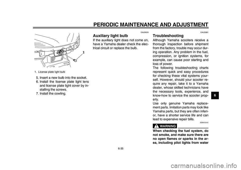 YAMAHA MAJESTY 400 2009 Manual PDF
PERIODIC MAINTENANCE AND ADJUSTMENT
6-35
2
3
4
5
67
8
9
5. Insert a new bulb into the socket.
6. Install the license plate light lens
and license plate light cover by in-
stalling the screws.
7. YAMAHA MAJESTY 400 2009 Manual PDF
PERIODIC MAINTENANCE AND ADJUSTMENT
6-35
2
3
4
5
67
8
9
5. Insert a new bulb into the socket.
6. Install the license plate light lens
and license plate light cover by in-
stalling the screws.
7.