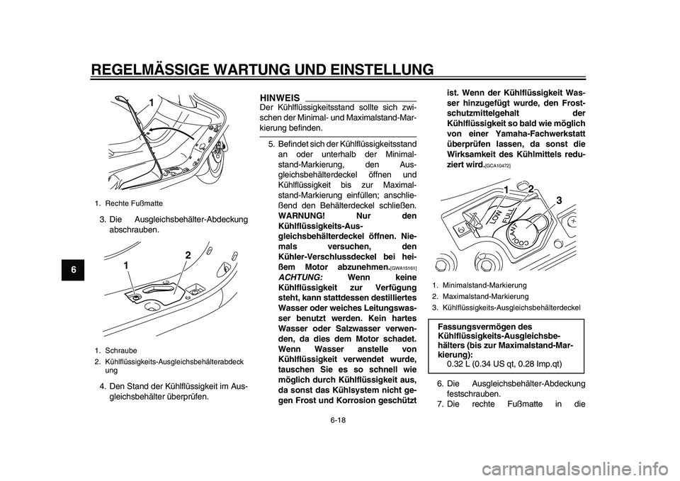 YAMAHA MAJESTY 400 2009 Betriebsanleitungen (in German)
REGELMÄSSIGE WARTUNG UND EINSTELLUNG
6-18
1
2
3
4
5
6
7
8
9
3. Die Ausgleichsbehälter-Abdeckung
abschrauben.
4. Den Stand der Kühlflüssigkeit im Aus-
gleichsbehälter überprüfen.
HINWEIS
YAMAHA MAJESTY 400 2009 Betriebsanleitungen (in German)
REGELMÄSSIGE WARTUNG UND EINSTELLUNG
6-18
1
2
3
4
5
6
7
8
9
3. Die Ausgleichsbehälter-Abdeckung
abschrauben.
4. Den Stand der Kühlflüssigkeit im Aus-
gleichsbehälter überprüfen.
HINWEIS