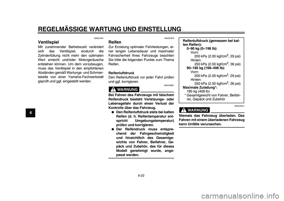 YAMAHA MAJESTY 400 2009 Betriebsanleitungen (in German)
REGELMÄSSIGE WARTUNG UND EINSTELLUNG
6-22
1
2
3
4
5
6
7
8
9
GAU21401
Ventilspiel
Mit zunehmender Betriebszeit verändert
sich das Ventilspiel, wodurch die
Zylinderfüllung nicht mehr den opt YAMAHA MAJESTY 400 2009 Betriebsanleitungen (in German)
REGELMÄSSIGE WARTUNG UND EINSTELLUNG
6-22
1
2
3
4
5
6
7
8
9
GAU21401
Ventilspiel
Mit zunehmender Betriebszeit verändert
sich das Ventilspiel, wodurch die
Zylinderfüllung nicht mehr den opt