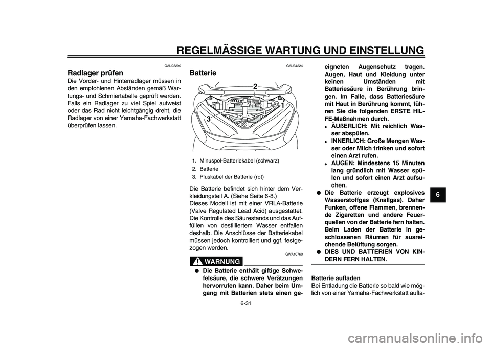 YAMAHA MAJESTY 400 2009 Betriebsanleitungen (in German)
REGELMÄSSIGE WARTUNG UND EINSTELLUNG
6-31
2
3
4
5
67
8
9
GAU23290
Radlager prüfen
Die Vorder- und Hinterradlager müssen in
den empfohlenen Abständen gemäß War-
tungs- und Schmiertabelle YAMAHA MAJESTY 400 2009 Betriebsanleitungen (in German)
REGELMÄSSIGE WARTUNG UND EINSTELLUNG
6-31
2
3
4
5
67
8
9
GAU23290
Radlager prüfen
Die Vorder- und Hinterradlager müssen in
den empfohlenen Abständen gemäß War-
tungs- und Schmiertabelle
