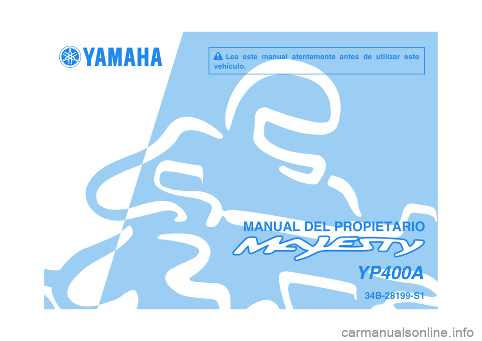 YAMAHA MAJESTY 400 2009  Manuale de Empleo (in Spanish)   
MANUAL DEL PROPIETARIO
34B-28199-S1
YP400A
     Lea  este  manual  atentamente  antes  de  utilizar  este
vehículo. 