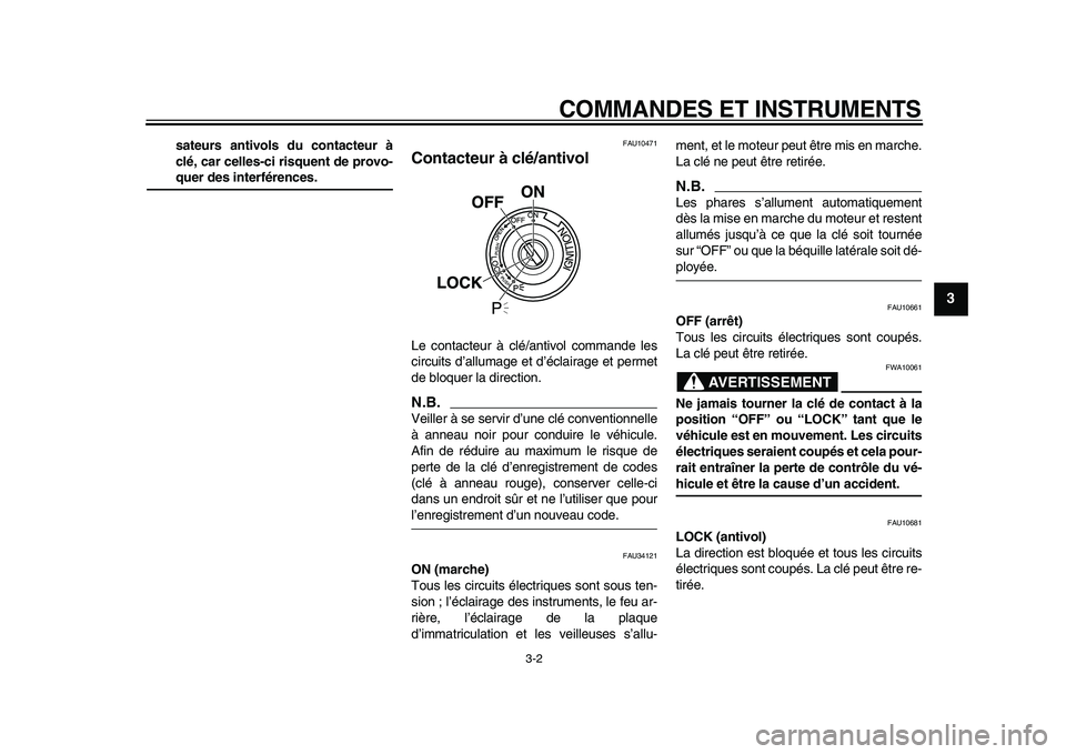 YAMAHA MAJESTY 400 2009  Notices Demploi (in French)  
COMMANDES ET INSTRUMENTS 
3-2 
2
34
5
6
7
8
9
 
sateurs antivols du contacteur à
clé, car celles-ci risquent de provo- 
quer des interférences. 
FAU10471 
Contacteur à clé/antivol  
Le contacte