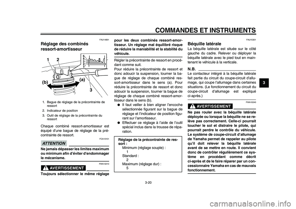 YAMAHA MAJESTY 400 2009  Notices Demploi (in French)  
COMMANDES ET INSTRUMENTS 
3-20 
2
34
5
6
7
8
9
 
FAU14891 
Réglage des combinés 
ressort-amortisseur  
Chaque combiné ressort-amortisseur est
équipé d’une bague de réglage de la pré-
contra