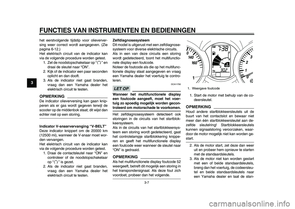 YAMAHA MAJESTY 400 2009 Instructieboekje (in Dutch)
FUNCTIES VAN INSTRUMENTEN EN BEDIENINGEN
3-7
1
2
3
4
5
6
7
8
9
het eerstvolgende tijdstip voor olieverver-
sing weer correct wordt aangegeven. (Zie
pagina 6-12.)
Het elektrisch circuit van de in YAMAHA MAJESTY 400 2009 Instructieboekje (in Dutch)
FUNCTIES VAN INSTRUMENTEN EN BEDIENINGEN
3-7
1
2
3
4
5
6
7
8
9
het eerstvolgende tijdstip voor olieverver-
sing weer correct wordt aangegeven. (Zie
pagina 6-12.)
Het elektrisch circuit van de in