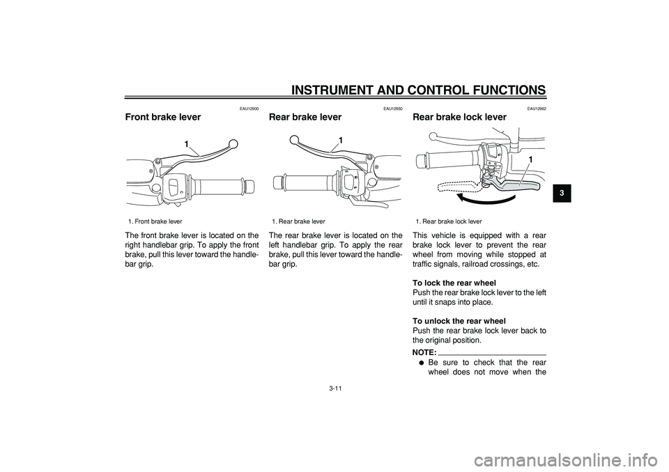 YAMAHA MAJESTY 400 2008 Owners Manual  
INSTRUMENT AND CONTROL FUNCTIONS 
3-11 
2
34
5
6
7
8
9
 
EAU12900 
Front brake lever  
The front brake lever is located on the
right handlebar grip. To apply the front
brake, pull this lever toward 