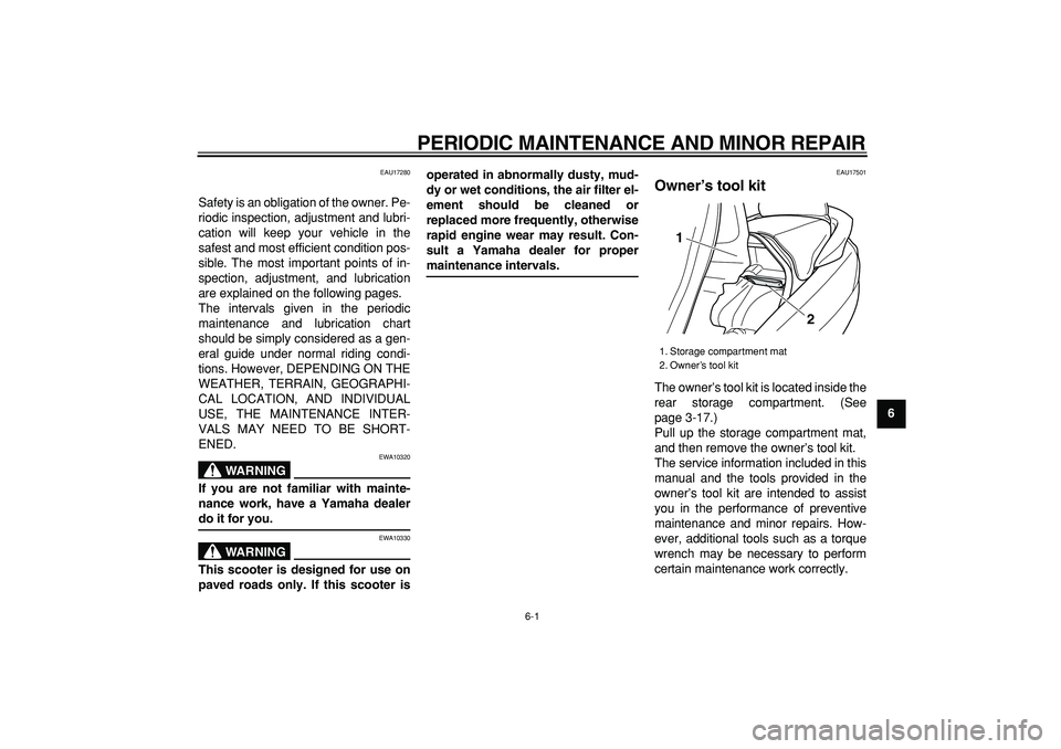 YAMAHA MAJESTY 400 2008 Service Manual  
6-1 
2
3
4
5
67
8
9
 
PERIODIC MAINTENANCE AND MINOR REPAIR 
EAU17280 
Safety is an obligation of the owner. Pe-
riodic inspection, adjustment and lubri-
cation will keep your vehicle in the
safest 