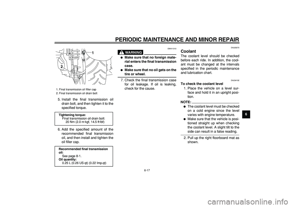 YAMAHA MAJESTY 400 2008  Owners Manual  
PERIODIC MAINTENANCE AND MINOR REPAIR 
6-17 
2
3
4
5
67
8
9  
5. Install the final transmission oil
drain bolt, and then tighten it to the
specified torque.
6. Add the specified amount of the
recomm
