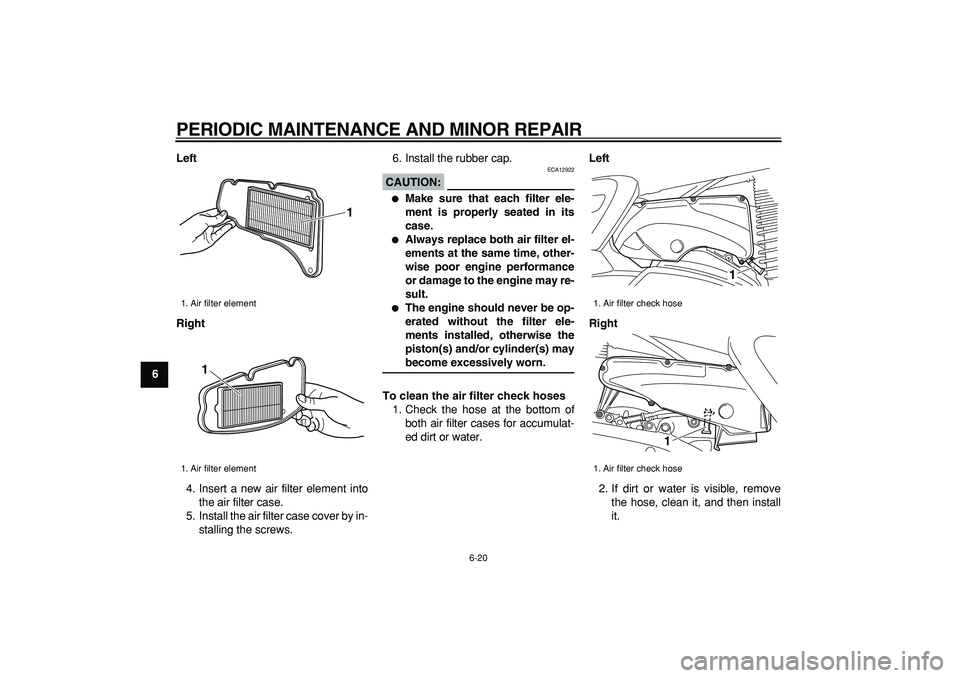 YAMAHA MAJESTY 400 2008 Repair Manual  
PERIODIC MAINTENANCE AND MINOR REPAIR 
6-20 
1
2
3
4
5
6
7
8
9Left
Right 
4. Insert a new air filter element into
the air filter case.
5. Install the air filter case cover by in-
stalling the screws