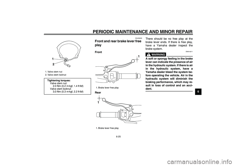 YAMAHA MAJESTY 400 2008 Repair Manual  
PERIODIC MAINTENANCE AND MINOR REPAIR 
6-25 
2
3
4
5
67
8
9
 
EAU33453 
Front and rear brake lever free 
play  
Front
Rear 
There should be no free play at the
brake lever ends. If there is free pla