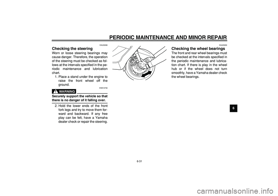 YAMAHA MAJESTY 400 2008 Manual PDF  
PERIODIC MAINTENANCE AND MINOR REPAIR 
6-31 
2
3
4
5
67
8
9
 
EAU23280 
Checking the steering  
Worn or loose steering bearings may
cause danger. Therefore, the operation
of the steering must be che