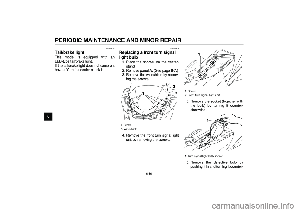 YAMAHA MAJESTY 400 2008 Manual PDF  
PERIODIC MAINTENANCE AND MINOR REPAIR 
6-36 
1
2
3
4
5
6
7
8
9
 
EAU24181 
Tail/brake light  
This model is equipped with an
LED-type tail/brake light.
If the tail/brake light does not come on,
have