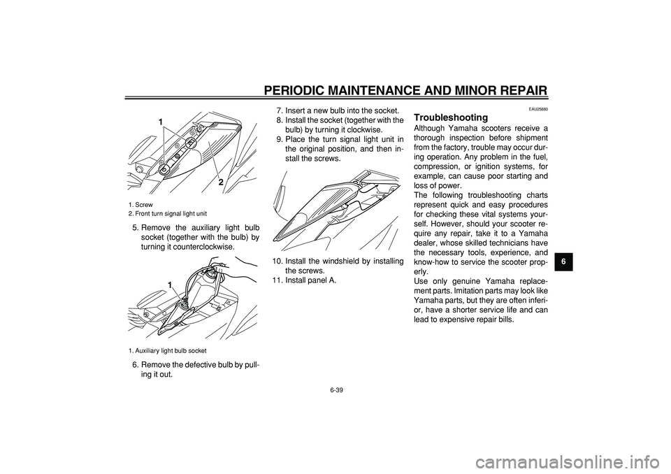 YAMAHA MAJESTY 400 2008 Manual Online  
PERIODIC MAINTENANCE AND MINOR REPAIR 
6-39 
2
3
4
5
67
8
9  
5. Remove the auxiliary light bulb
socket (together with the bulb) by
turning it counterclockwise.
6. Remove the defective bulb by pull-