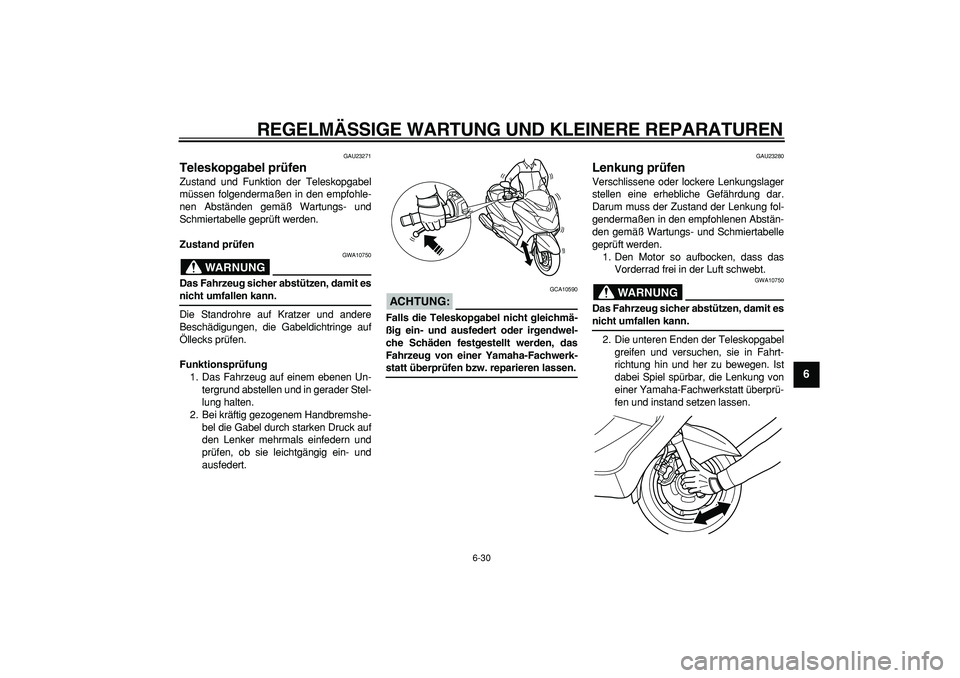 YAMAHA MAJESTY 400 2008  Betriebsanleitungen (in German)  
REGELMÄSSIGE WARTUNG UND KLEINERE REPARATUREN 
6-30 
2
3
4
5
67
8
9
 
GAU23271 
Teleskopgabel prüfen  
Zustand und Funktion der Teleskopgabel
müssen folgendermaßen in den empfohle-
nen Abstände