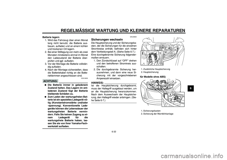 YAMAHA MAJESTY 400 2008  Betriebsanleitungen (in German)  
REGELMÄSSIGE WARTUNG UND KLEINERE REPARATUREN 
6-32 
2
3
4
5
67
8
9
 
Batterie lagern 
1. Wird das Fahrzeug über einen Monat
lang nicht benutzt, die Batterie aus-
bauen, aufladen und an einem küh