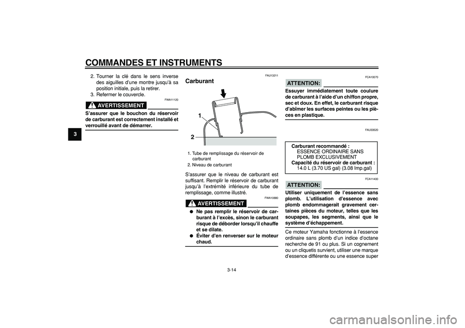 YAMAHA MAJESTY 400 2008  Notices Demploi (in French)  
COMMANDES ET INSTRUMENTS 
3-14 
1
2
3
4
5
6
7
8
9
 
2. Tourner la clé dans le sens inverse
des aiguilles d’une montre jusqu’à sa
position initiale, puis la retirer.
3. Refermer le couvercle.
A