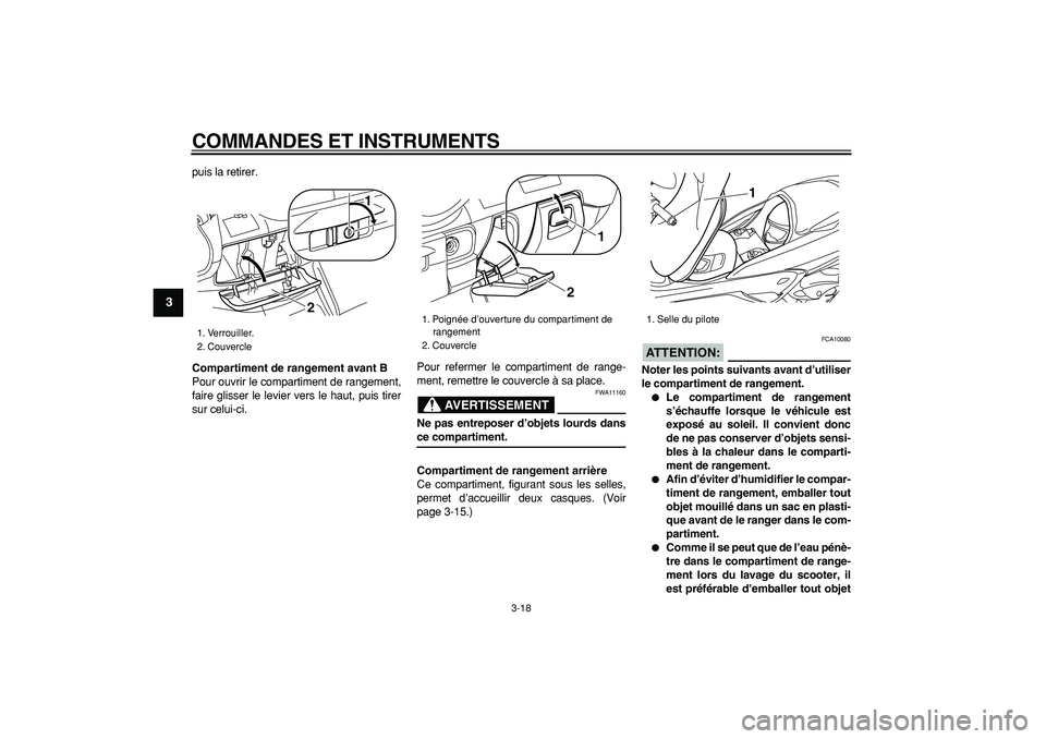YAMAHA MAJESTY 400 2008  Notices Demploi (in French)  
COMMANDES ET INSTRUMENTS 
3-18 
1
2
3
4
5
6
7
8
9
 
puis la retirer. 
Compartiment de rangement avant B 
Pour ouvrir le compartiment de rangement,
faire glisser le levier vers le haut, puis tirer
su