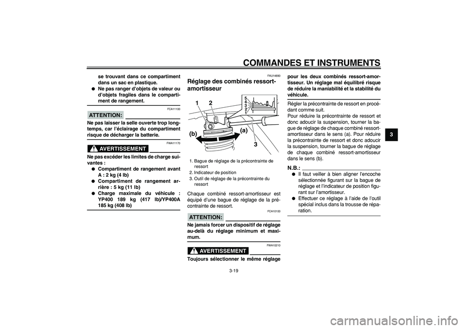 YAMAHA MAJESTY 400 2008  Notices Demploi (in French)  
COMMANDES ET INSTRUMENTS 
3-19 
2
34
5
6
7
8
9
 
se trouvant dans ce compartiment
dans un sac en plastique. 
 
Ne pas ranger d’objets de valeur ou
d’objets fragiles dans le comparti- 
ment de r