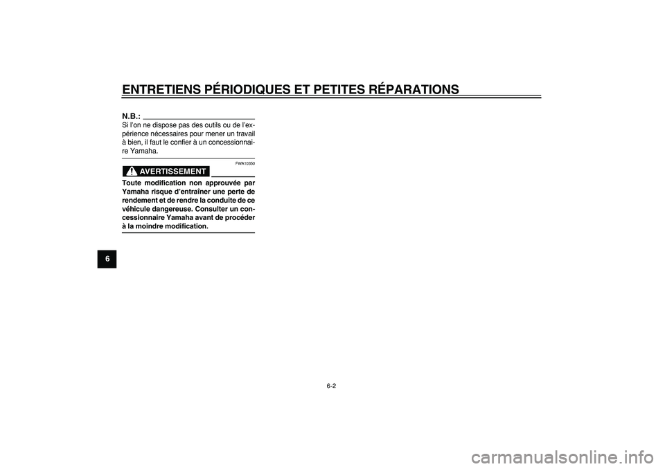 YAMAHA MAJESTY 400 2008  Notices Demploi (in French)  
ENTRETIENS PÉRIODIQUES ET PETITES RÉPARATIONS 
6-2 
1
2
3
4
5
6
7
8
9
N.B.:
 
Si l’on ne dispose pas des outils ou de l’ex-
périence nécessaires pour mener un travail
à bien, il faut le con