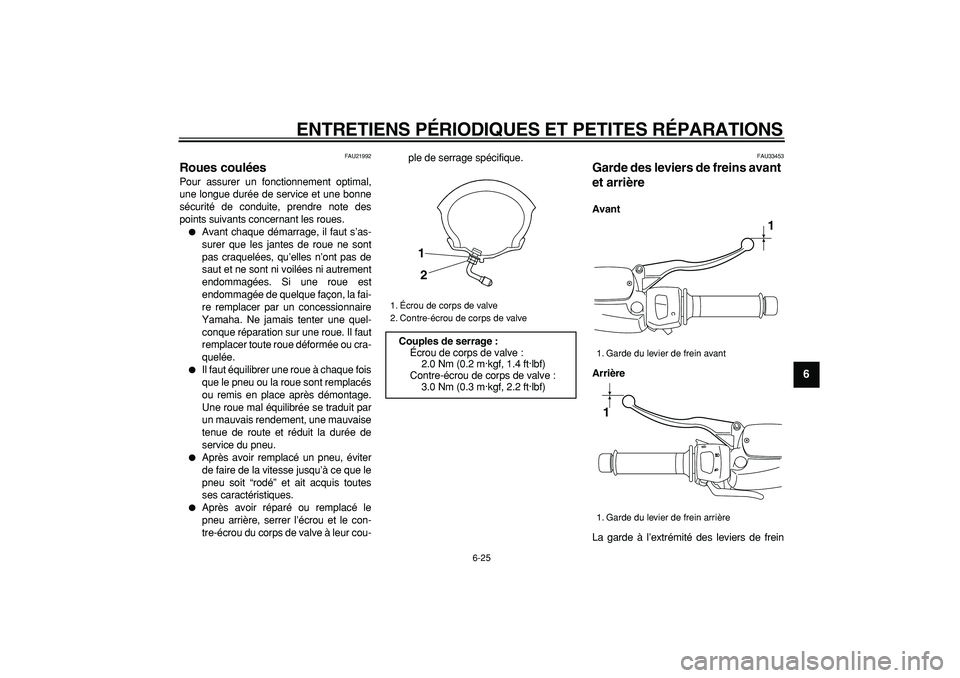 YAMAHA MAJESTY 400 2008  Notices Demploi (in French)  
ENTRETIENS PÉRIODIQUES ET PETITES RÉPARATIONS 
6-25 
2
3
4
5
67
8
9
 
FAU21992 
Roues coulées  
Pour assurer un fonctionnement optimal,
une longue durée de service et une bonne
sécurité de con