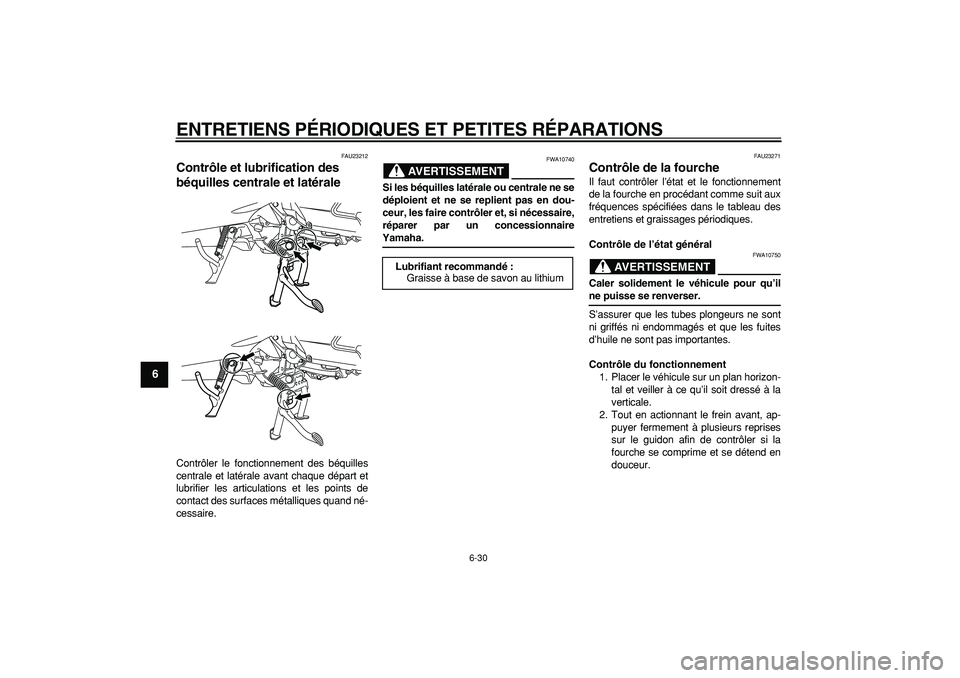 YAMAHA MAJESTY 400 2008 Notices Demploi (in French)
ENTRETIENS PÉRIODIQUES ET PETITES RÉPARATIONS
6-30
1
2
3
4
5
6
7
8
9
FAU23212
Contrôle et lubrification des
béquilles centrale et latérale
Contrôler le fonctionnement des béquilles
ce YAMAHA MAJESTY 400 2008 Notices Demploi (in French)
ENTRETIENS PÉRIODIQUES ET PETITES RÉPARATIONS
6-30
1
2
3
4
5
6
7
8
9
FAU23212
Contrôle et lubrification des
béquilles centrale et latérale
Contrôler le fonctionnement des béquilles
ce
