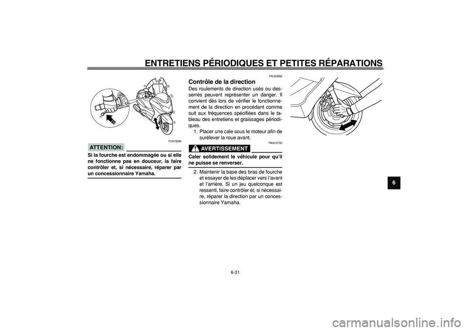 YAMAHA MAJESTY 400 2008 Notices Demploi (in French)
ENTRETIENS PÉRIODIQUES ET PETITES RÉPARATIONS
6-31
2
3
4
5
67
8
9
ATTENTION:
FCA10590
Si la fourche est endommagée ou si elle
ne fonctionne pas en douceur, la faire
contrôler et, si néces YAMAHA MAJESTY 400 2008 Notices Demploi (in French)
ENTRETIENS PÉRIODIQUES ET PETITES RÉPARATIONS
6-31
2
3
4
5
67
8
9
ATTENTION:
FCA10590
Si la fourche est endommagée ou si elle
ne fonctionne pas en douceur, la faire
contrôler et, si néces