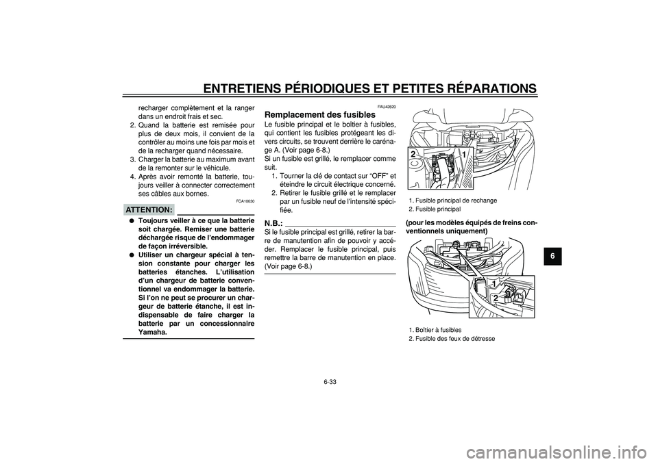 YAMAHA MAJESTY 400 2008 Notices Demploi (in French)
ENTRETIENS PÉRIODIQUES ET PETITES RÉPARATIONS
6-33
2
3
4
5
67
8
9
recharger complètement et la ranger
dans un endroit frais et sec.
2. Quand la batterie est remisée pour
plus de deux mois, i YAMAHA MAJESTY 400 2008 Notices Demploi (in French)
ENTRETIENS PÉRIODIQUES ET PETITES RÉPARATIONS
6-33
2
3
4
5
67
8
9
recharger complètement et la ranger
dans un endroit frais et sec.
2. Quand la batterie est remisée pour
plus de deux mois, i