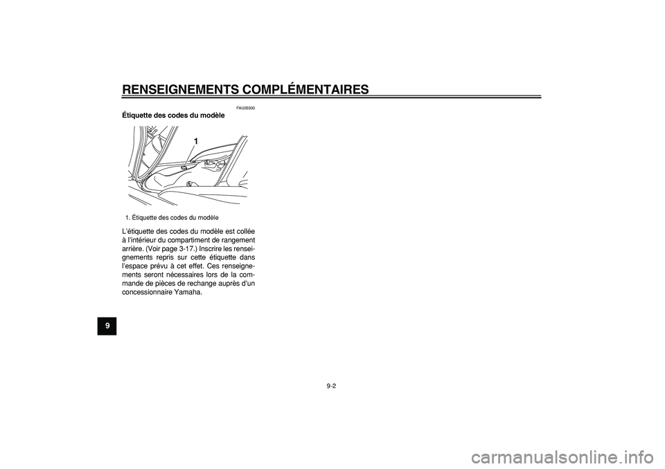 YAMAHA MAJESTY 400 2008 Notices Demploi (in French)
RENSEIGNEMENTS COMPLÉMENTAIRES
9-2
1
2
3
4
5
6
7
8
9
FAU26500
Étiquette des codes du modèle
L’étiquette des codes du modèle est collée
à l’intérieur du compartiment de rangement
a YAMAHA MAJESTY 400 2008 Notices Demploi (in French)
RENSEIGNEMENTS COMPLÉMENTAIRES
9-2
1
2
3
4
5
6
7
8
9
FAU26500
Étiquette des codes du modèle
L’étiquette des codes du modèle est collée
à l’intérieur du compartiment de rangement
a