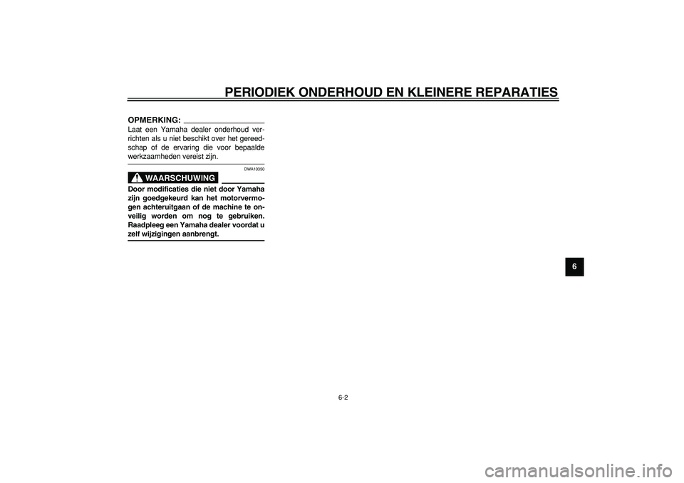 YAMAHA MAJESTY 400 2008  Instructieboekje (in Dutch)  
PERIODIEK ONDERHOUD EN KLEINERE REPARATIES 
6-2 
2
3
4
5
67
8
9
OPMERKING:
 
Laat een Yamaha dealer onderhoud ver-
richten als u niet beschikt over het gereed-
schap of de ervaring die voor bepaalde