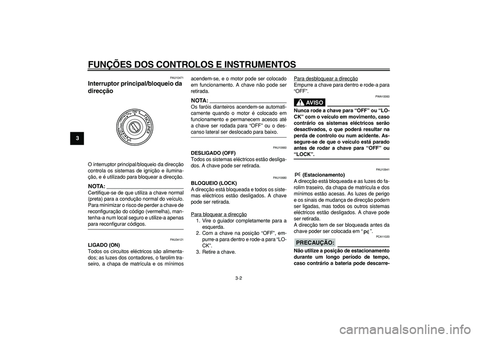 YAMAHA MAJESTY 400 2008 Manual de utilização (in Portuguese)
FUNÇÕES DOS CONTROLOS E INSTRUMENTOS
3-2
1
2
3
4
5
6
7
8
9
PAU10471
Interruptor principal/bloqueio da
direcção
O interruptor principal/bloqueio da direcção
controla os sistemas de igni YAMAHA MAJESTY 400 2008 Manual de utilização (in Portuguese)
FUNÇÕES DOS CONTROLOS E INSTRUMENTOS
3-2
1
2
3
4
5
6
7
8
9
PAU10471
Interruptor principal/bloqueio da
direcção
O interruptor principal/bloqueio da direcção
controla os sistemas de igni