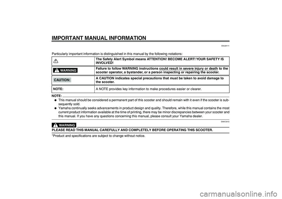 YAMAHA MAJESTY 400 2007  Owners Manual  
IMPORTANT MANUAL INFORMATION 
EAU34111 
Particularly important information is distinguished in this manual by the following notations:
NOTE:
 
 
This manual should be considered a permanent part of