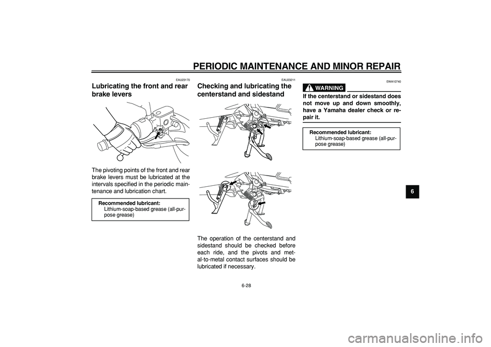 YAMAHA MAJESTY 400 2007 Manual PDF  
PERIODIC MAINTENANCE AND MINOR REPAIR 
6-28 
2
3
4
5
67
8
9
 
EAU23170 
Lubricating the front and rear 
brake levers  
The pivoting points of the front and rear
brake levers must be lubricated at th