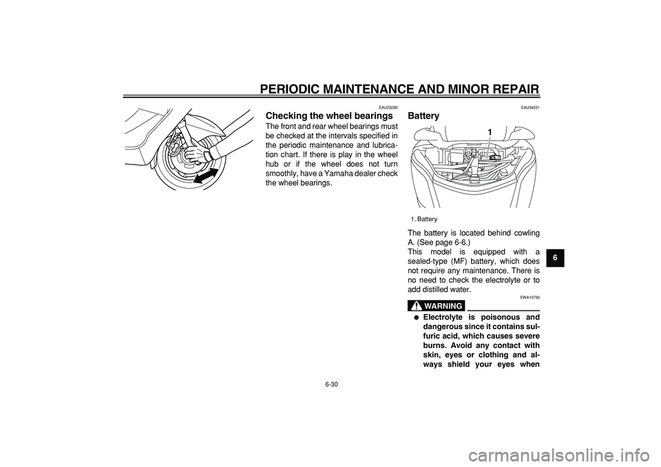 YAMAHA MAJESTY 400 2007 Manual PDF  
PERIODIC MAINTENANCE AND MINOR REPAIR 
6-30 
2
3
4
5
67
8
9
 
EAU23290 
Checking the wheel bearings  
The front and rear wheel bearings must
be checked at the intervals specified in
the periodic mai