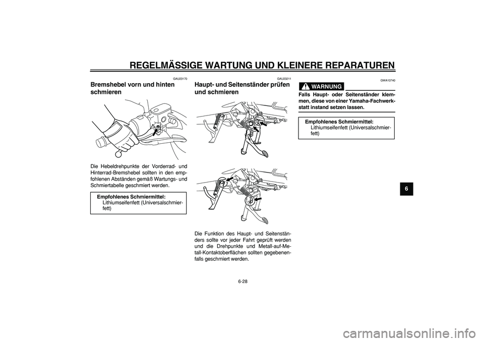 YAMAHA MAJESTY 400 2007 Betriebsanleitungen (in German)
REGELMÄSSIGE WARTUNG UND KLEINERE REPARATUREN
6-28
2
3
4
5
67
8
9
GAU23170
Bremshebel vorn und hinten
schmieren
Die Hebeldrehpunkte der Vorderrad- und
Hinterrad-Bremshebel sollten in den em YAMAHA MAJESTY 400 2007 Betriebsanleitungen (in German)
REGELMÄSSIGE WARTUNG UND KLEINERE REPARATUREN
6-28
2
3
4
5
67
8
9
GAU23170
Bremshebel vorn und hinten
schmieren
Die Hebeldrehpunkte der Vorderrad- und
Hinterrad-Bremshebel sollten in den em