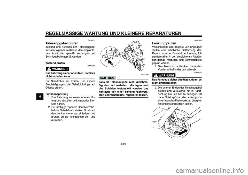 YAMAHA MAJESTY 400 2007 Betriebsanleitungen (in German)
REGELMÄSSIGE WARTUNG UND KLEINERE REPARATUREN
6-29
1
2
3
4
5
6
7
8
9
GAU23271
Teleskopgabel prüfen
Zustand und Funktion der Teleskopgabel
müssen folgendermaßen in den empfohle-
nen Abstä YAMAHA MAJESTY 400 2007 Betriebsanleitungen (in German)
REGELMÄSSIGE WARTUNG UND KLEINERE REPARATUREN
6-29
1
2
3
4
5
6
7
8
9
GAU23271
Teleskopgabel prüfen
Zustand und Funktion der Teleskopgabel
müssen folgendermaßen in den empfohle-
nen Abstä