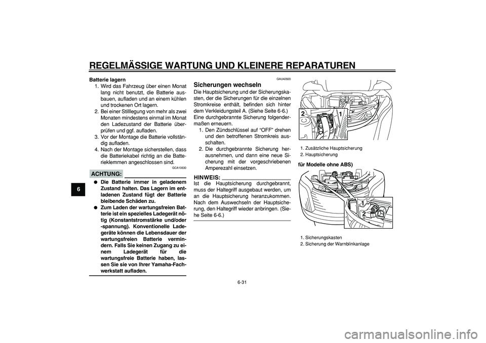 YAMAHA MAJESTY 400 2007 Betriebsanleitungen (in German)
REGELMÄSSIGE WARTUNG UND KLEINERE REPARATUREN
6-31
1
2
3
4
5
6
7
8
9
Batterie lagern
1. Wird das Fahrzeug über einen Monat
lang nicht benutzt, die Batterie aus-
bauen, aufladen und an einem k YAMAHA MAJESTY 400 2007 Betriebsanleitungen (in German)
REGELMÄSSIGE WARTUNG UND KLEINERE REPARATUREN
6-31
1
2
3
4
5
6
7
8
9
Batterie lagern
1. Wird das Fahrzeug über einen Monat
lang nicht benutzt, die Batterie aus-
bauen, aufladen und an einem k
