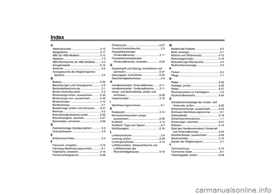 YAMAHA MAJESTY 400 2007  Betriebsanleitungen (in German)  
Index 
A 
Abblendschalter ...................................... 3-10
Ablagefächer ........................................... 3-17
ABS (für ABS-Modelle) ........................... 3-12
Abstellen