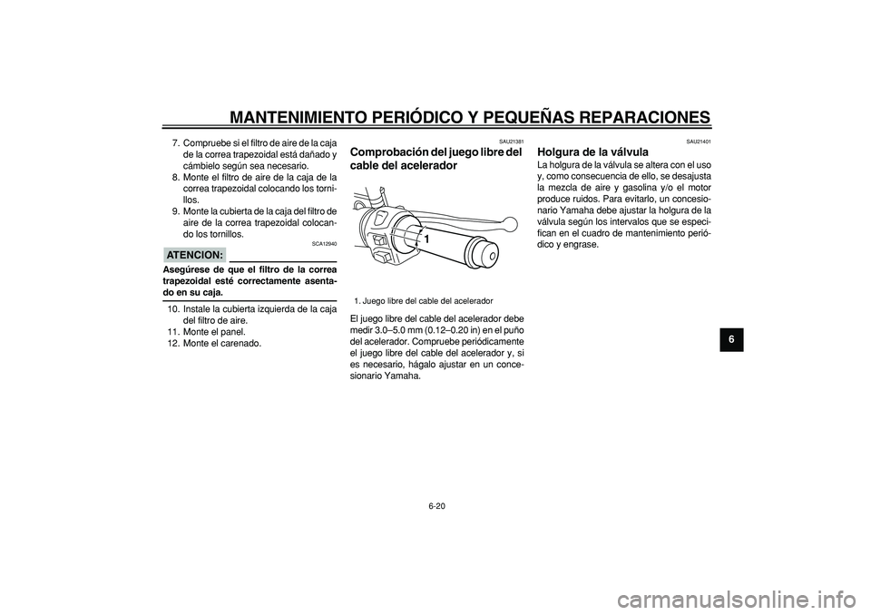 YAMAHA MAJESTY 400 2007 Manuale de Empleo (in Spanish)
MANTENIMIENTO PERIÓDICO Y PEQUEÑAS REPARACIONES
6-20
2
3
4
5
67
8
9
7. Compruebe si el filtro de aire de la caja
de la correa trapezoidal está dañado y
cámbielo según sea necesario.
8. Mon YAMAHA MAJESTY 400 2007 Manuale de Empleo (in Spanish)
MANTENIMIENTO PERIÓDICO Y PEQUEÑAS REPARACIONES
6-20
2
3
4
5
67
8
9
7. Compruebe si el filtro de aire de la caja
de la correa trapezoidal está dañado y
cámbielo según sea necesario.
8. Mon