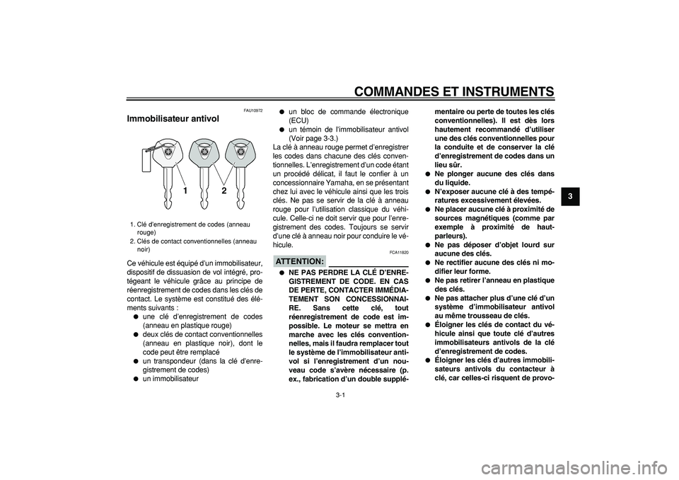 YAMAHA MAJESTY 400 2007  Notices Demploi (in French)  
3-1 
2
34
5
6
7
8
9
 
COMMANDES ET INSTRUMENTS 
FAU10972 
Immobilisateur antivol  
Ce véhicule est équipé d’un immobilisateur,
dispositif de dissuasion de vol intégré, pro-
tégeant le véhic