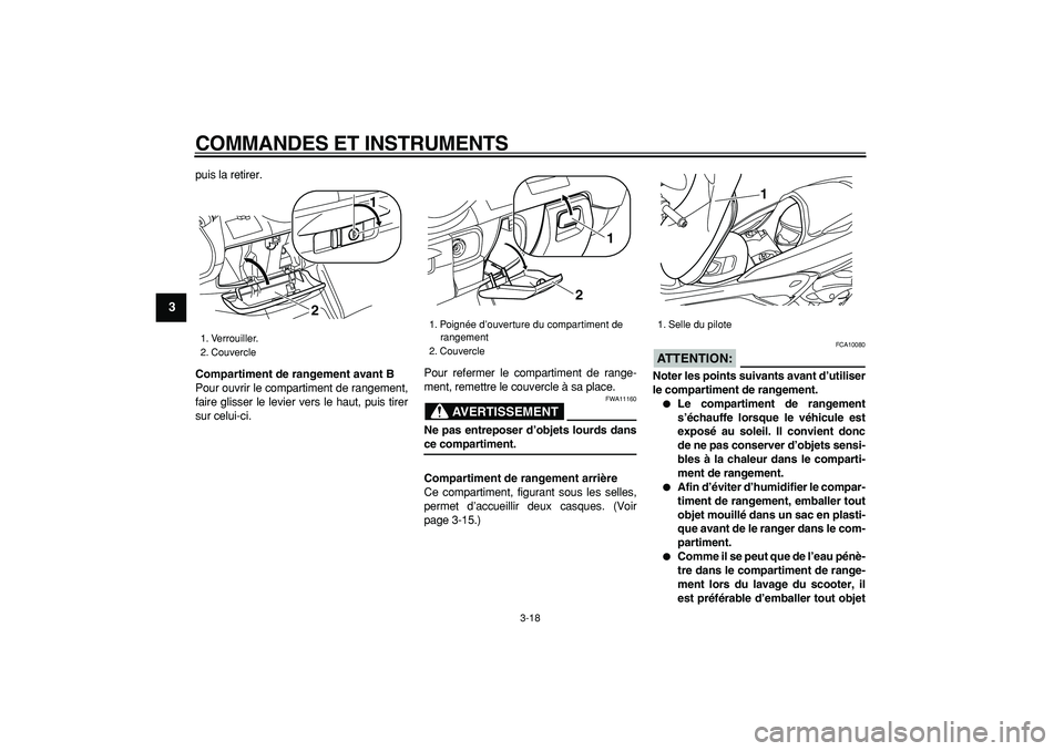 YAMAHA MAJESTY 400 2007  Notices Demploi (in French)  
COMMANDES ET INSTRUMENTS 
3-18 
1
2
3
4
5
6
7
8
9
 
puis la retirer. 
Compartiment de rangement avant B 
Pour ouvrir le compartiment de rangement,
faire glisser le levier vers le haut, puis tirer
su