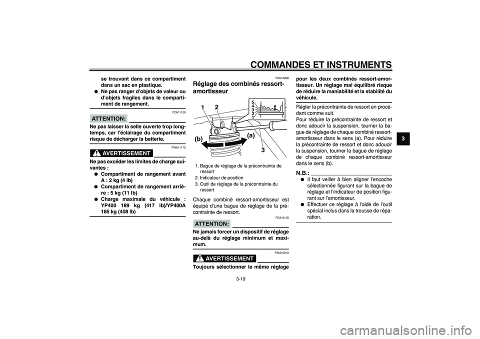 YAMAHA MAJESTY 400 2007  Notices Demploi (in French)  
COMMANDES ET INSTRUMENTS 
3-19 
2
34
5
6
7
8
9
 
se trouvant dans ce compartiment
dans un sac en plastique. 
 
Ne pas ranger d’objets de valeur ou
d’objets fragiles dans le comparti- 
ment de r