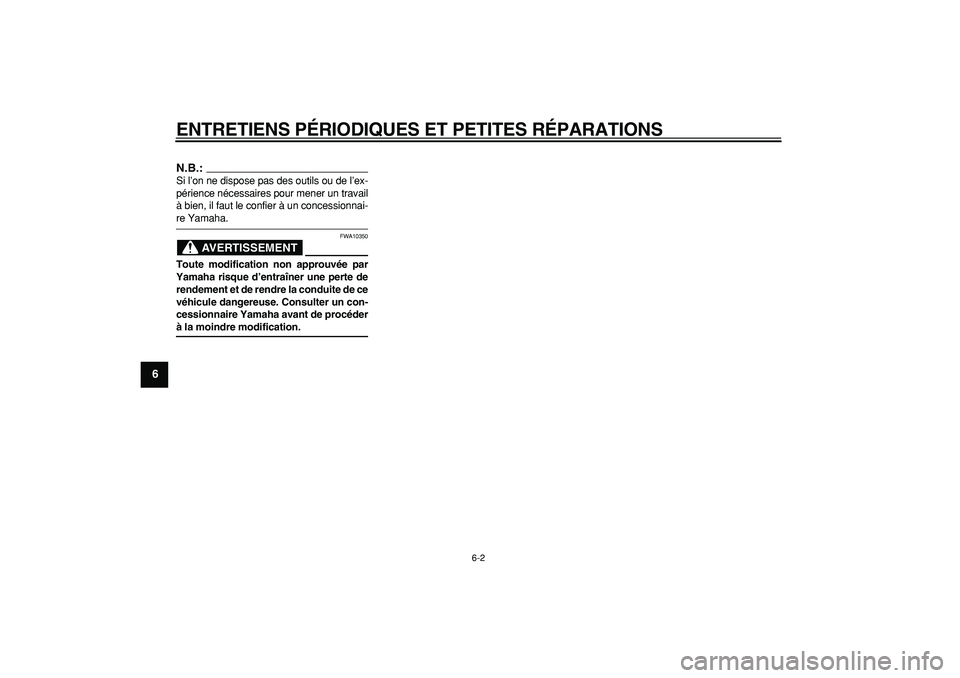 YAMAHA MAJESTY 400 2007  Notices Demploi (in French)  
ENTRETIENS PÉRIODIQUES ET PETITES RÉPARATIONS 
6-2 
1
2
3
4
5
6
7
8
9
N.B.:
 
Si l’on ne dispose pas des outils ou de l’ex-
périence nécessaires pour mener un travail
à bien, il faut le con