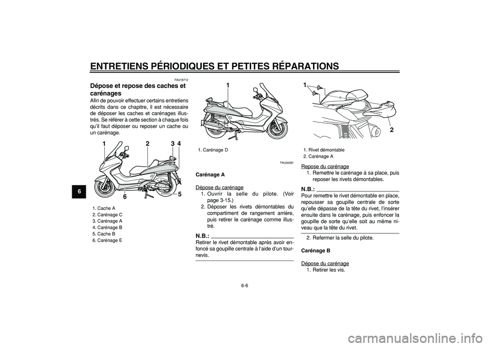 YAMAHA MAJESTY 400 2007  Notices Demploi (in French)  
ENTRETIENS PÉRIODIQUES ET PETITES RÉPARATIONS 
6-6 
1
2
3
4
5
6
7
8
9
 
FAU18712 
Dépose et repose des caches et 
carénages  
Afin de pouvoir effectuer certains entretiens
décrits dans ce chapi