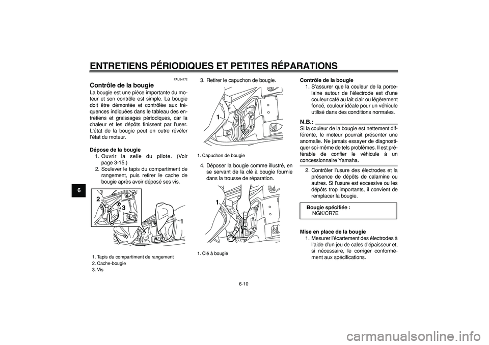 YAMAHA MAJESTY 400 2007  Notices Demploi (in French)  
ENTRETIENS PÉRIODIQUES ET PETITES RÉPARATIONS 
6-10 
1
2
3
4
5
6
7
8
9
 
FAU34172 
Contrôle de la bougie  
La bougie est une pièce importante du mo-
teur et son contrôle est simple. La bougie
d